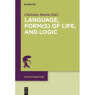 Language, Form(s) of Life, and Logic: Investigations After Wittgenstein