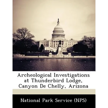 Archeological Investigations at Thunderbird Lodge, Canyon de Chelly, Arizona