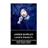 James Shirley - Love's Cruelty: "Death lays his icy hand on kings. Scepter and crown must tumble down"