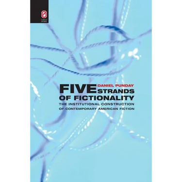 Five Strands of Fictionality: The Institutional Construction of Contemporary American Fiction