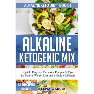 Alkaline Ketogenic Mix: Quick, Easy, and Delicious Recipes & Tips for Natural Weight Loss and a Healthy Lifestyle