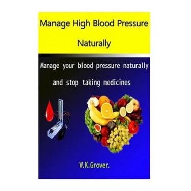Manage High Blood Pressure Naturally: Manage your blood pressure naturally and stop taking medicines