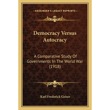 Democracy Versus Autocracy: A Comparative Study Of Governments In The World War (1918)