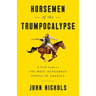 Horsemen of the Trumpocalypse: A Field Guide to the Most Dangerous People in America