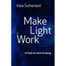 Make Light Work: 10 Tools for Inner Knowing
