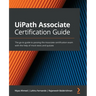 UiPath Associate Certification Guide: The go-to guide to passing the Associate certification exam with the help of mock tests and quizzes