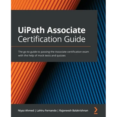 UiPath Associate Certification Guide: The go-to guide to passing the Associate certification exam with the help of mock tests and quizzes