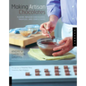Making Artisan Chocolates: Flavor-Infused Chocolates, Truffles, and Confections