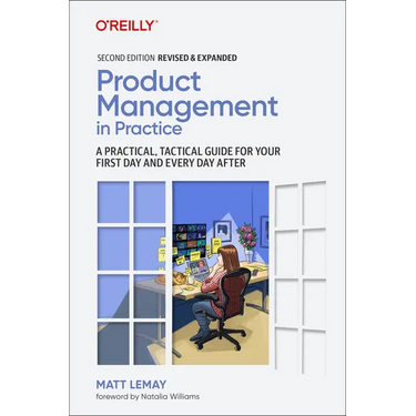 Product Management in Practice: A Practical, Tactical Guide for Your First Day and Every Day After