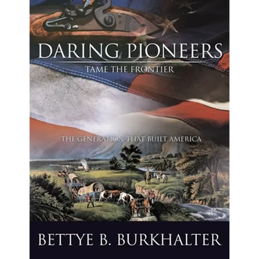 Daring Pioneers Tame the Frontier: The Generation that Built America