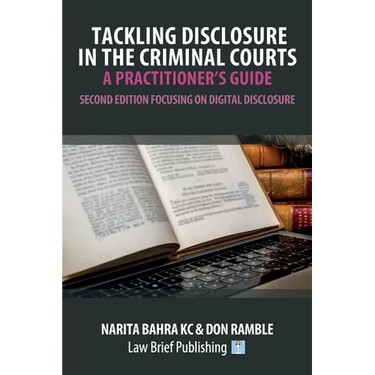 Tackling Disclosure in the Criminal Courts - A Practitioner's Guide (Second Edition Focusing on Digital Disclosure)