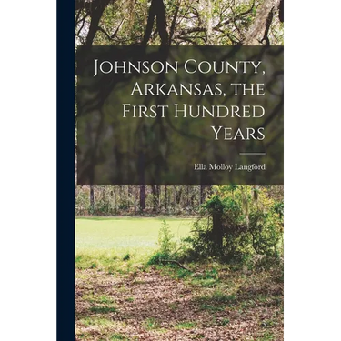 Johnson County, Arkansas, the First Hundred Years