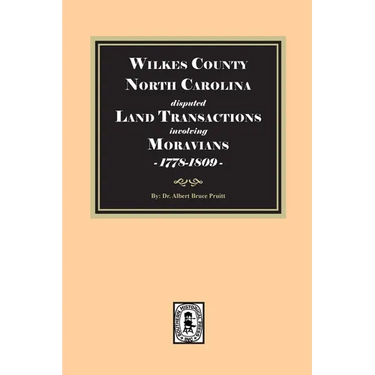 Wilkes County, North Carolina disputed Land Transactions involving Moravians, 1778-1809