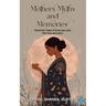 Mothers, Myths and Memories: Personal Tales Of Love, Loss And The Lives We Carry