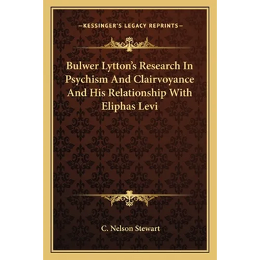 Bulwer Lytton's Research In Psychism And Clairvoyance And His Relationship With Eliphas Levi