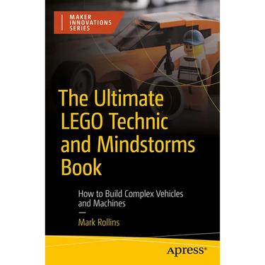 The Ultimate Lego Technic Book: How to Build Complex Vehicles and Machines