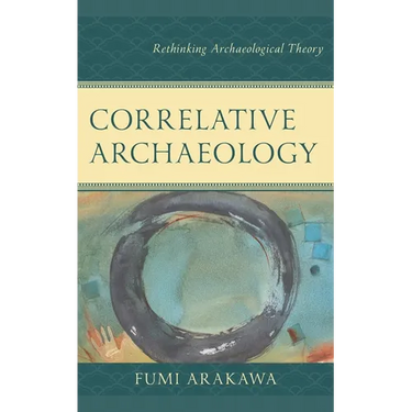 Correlative Archaeology: Rethinking Archaeological Theory