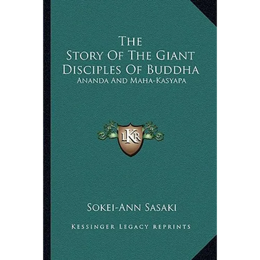 The Story Of The Giant Disciples Of Buddha: Ananda And Maha-Kasyapa