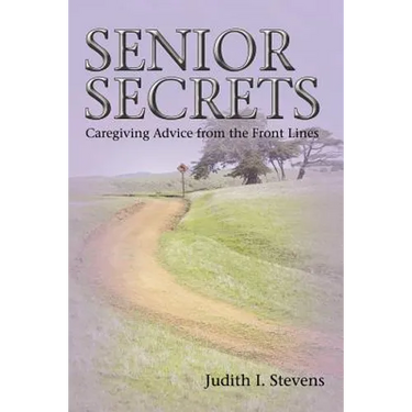 Senior Secrets: Caregiving Advice from the Front Lines