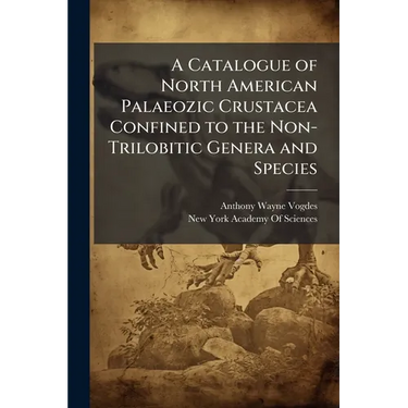 A Catalogue of North American Palaeozic Crustacea Confined to the Non-Trilobitic Genera and Species