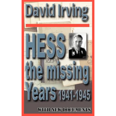 Hess: The Missing Years 1941-1945: The Missing Years