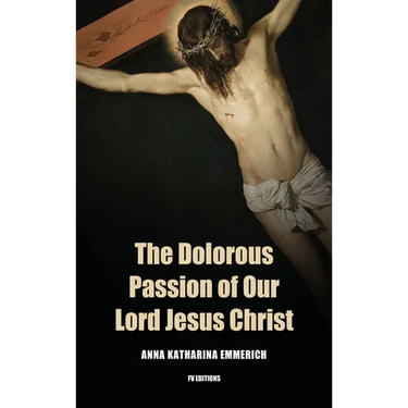 The Dolorous Passion of Our Lord Jesus Christ: Easy to Read Layout
