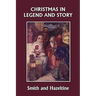 Christmas in Legend and Story, Illustrated Edition (Yesterday's Classics)
