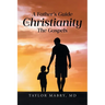 A Father's Guide to Christianity: The Gospels