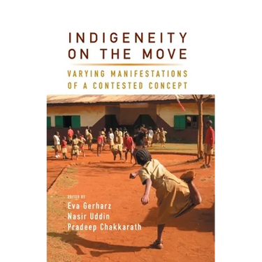 Indigeneity on the Move: Varying Manifestations of a Contested Concept