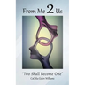 From Me 2 Us: "Two Shall Become One"