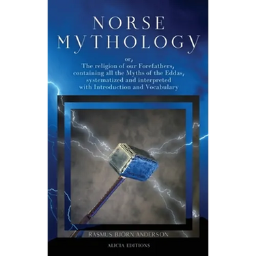 Norse mythology: or, The religion of our Forefathers, containing all the Myths of the Eddas, systematized and interpreted with Introduction and Vocabu