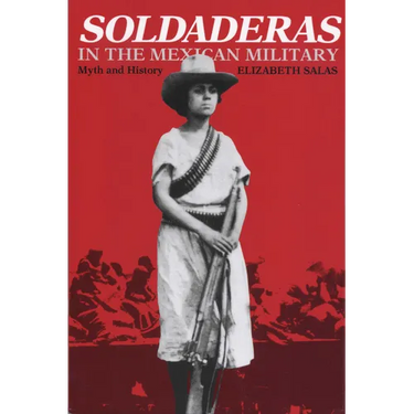 Soldaderas in the Mexican Military: Myth and History