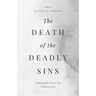 The Death of the Deadly Sins: Embracing the Virtues That Transform Lives