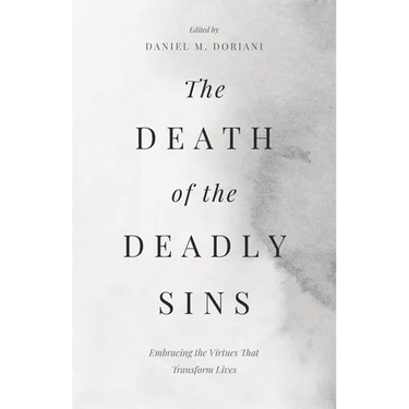The Death of the Deadly Sins: Embracing the Virtues That Transform Lives