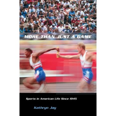 More Than Just a Game: Sports in American Life Since 1945