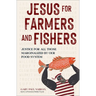 Jesus for Farmers and Fishers: Justice for All Those Marginalized by Our Food System
