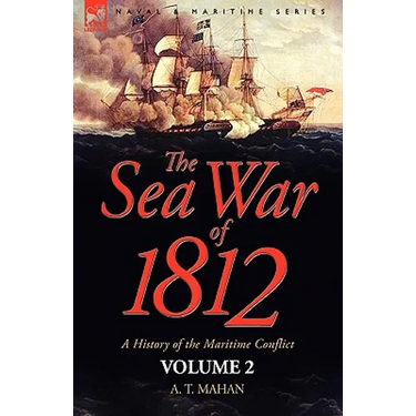 The Sea War of 1812: a History of the Maritime Conflict--Volume 2