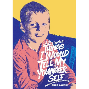 Life Hacks: Things I Would Tell My Younger Self