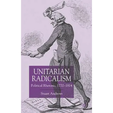 Unitarian Radicalism: Political Impact, 1770-1814