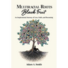 Multiracial Roots, Black Fruit: An Inspirational Journey of Love, Faith, and Becoming