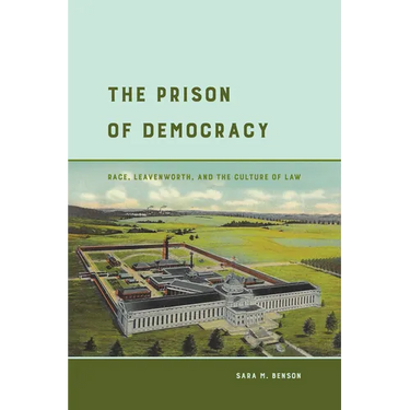 The Prison of Democracy: Race, Leavenworth, and the Culture of Law