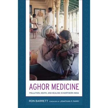 Aghor Medicine: Pollution, Death, and Healing in Northern India