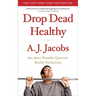 Drop Dead Healthy: One Man's Humble Quest for Bodily Perfection