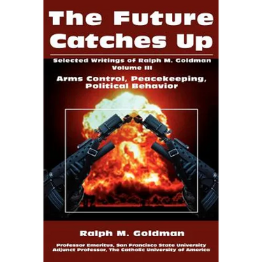 The Future Catches Up: Arms Control, Peacekeeping, Political Behavior