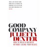 Good Company: How to Build a Business Without Losing Your Values