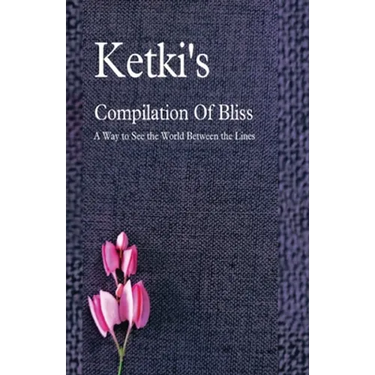 Ketki's Compilation Of Bliss - A Way to See the World Between the Lines