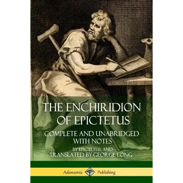 The Enchiridion of Epictetus: Complete and Unabridged with Notes