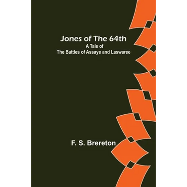 Jones of the 64th: A Tale of the Battles of Assaye and Laswaree