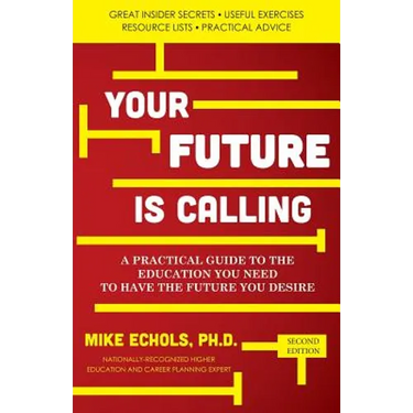 Your Future is Calling: A Practical Guide to the Education You Need to Have the Future You Desire