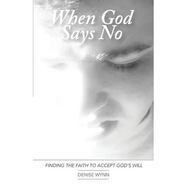 When God Says No: Finding the Faith to Accept God's Will